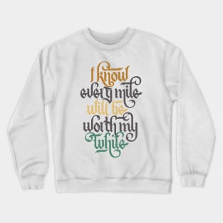 Every Mile Will Be Worth My While Crewneck Sweatshirt